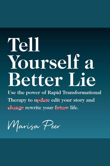 Tell Yourself a Better Lie - Use the power of Rapid Transformational Therapy to edit your story and rewrite your life - cover