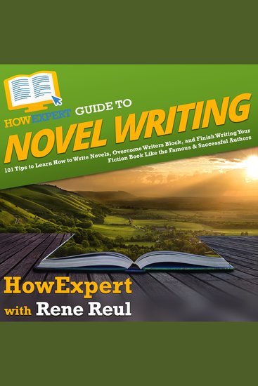 HowExpert Guide to Novel Writing - 101 Tips on Planning Your Fictional World Developing Characters Writing Your Novel and Publishing Your Book - cover