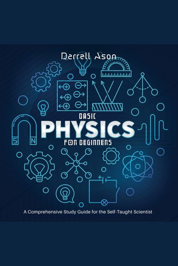 Basic Physics for Beginners - A Comprehensive Study Guide for the Self-Taught Scientist - cover