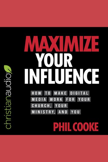 Maximize Your Influence - How to Make Digital Media Work for Your Church Your Ministry and You - cover