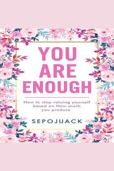 You Are Enough - How to stop valuing yourself based on how much you produce - cover