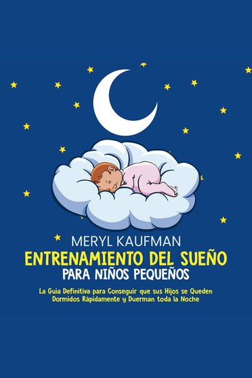 Entrenamiento del sueño para niños pequeños: La guía definitiva para conseguir que sus hijos se queden dormidos rápidamente y duerman toda la noche - cover