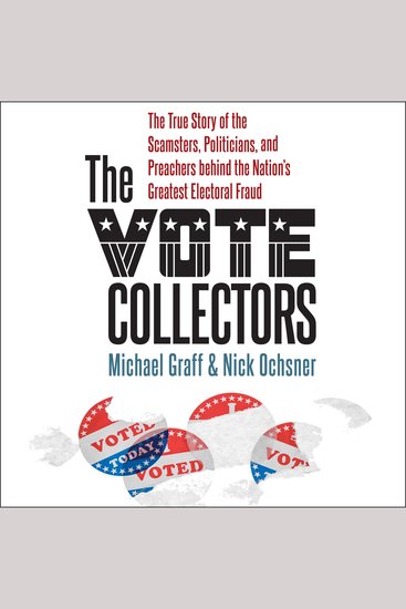 The Vote Collectors - The True Story of the Scamsters Politicians and Preachers behind the Nation's Greatest Electoral Fraud - cover