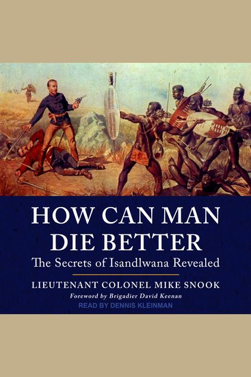 How Can Man Die Better - The Secrets of Isandlwana Revealed - cover