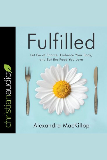 Fulfilled - Let Go of Shame Embrace Your Body and Eat the Food You Love - cover