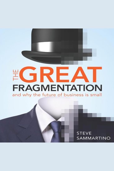 The Great Fragmentation - And Why the Future of Business is Small - cover