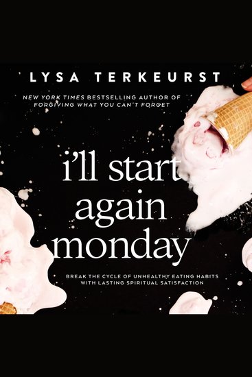 I'll Start Again Monday - Break the Cycle of Unhealthy Eating Habits with Lasting Spiritual Satisfaction - cover