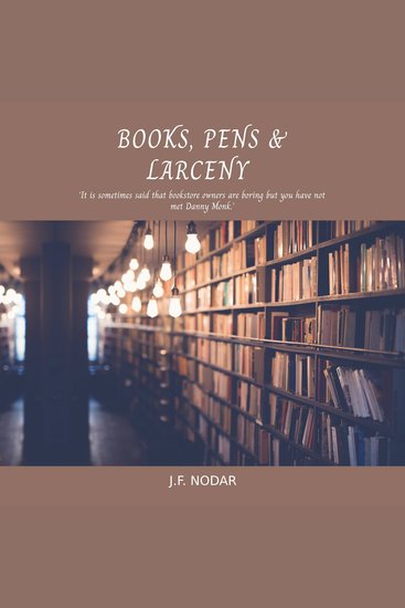 Books Pens and Larceny - 'it is said that bookstore owners are boring but you have not met Danny Monk' - cover