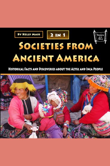 Societies from Ancient America - Historical Facts and Discoveries about the Aztec and Inca People - cover