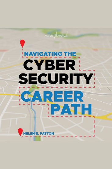 Navigating the Cybersecurity Career Path - Insider Advice for Navigating from Your First Gig to the C-Suite - cover
