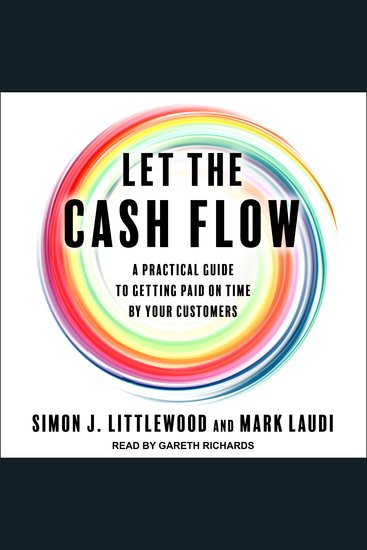 Let the Cash Flow - A practical guide to getting paid on time by your customers - cover