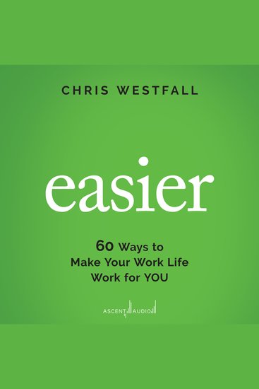 Easier - 60 Ways to Make Your Work Life Work for You - cover