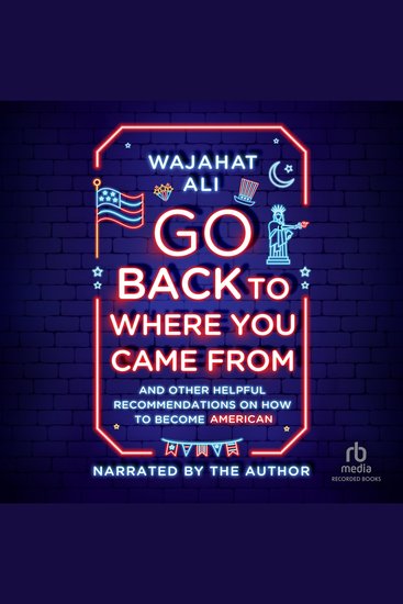 Go Back to Where You Came From - And Other Helpful Recommendations on How to Become an American - cover