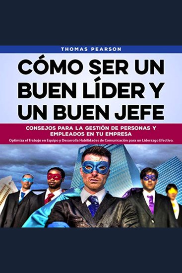 Cómo Ser un Buen Líder y un Buen Jefe - Consejos para la Gestión de Personas y Empleados en tu Empresa - cover