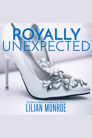 Royally Unexpected - The Farcliff Kingdom Accidental Baby Trilogy - cover