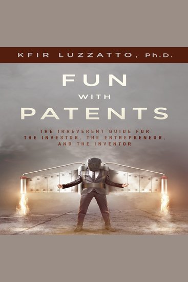 Fun with Patents: The Irreverent Guide for the Investor the Entrepreneur and the Inventor - cover