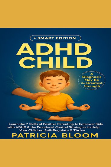 ADHD CHILD SMART EDITION - A Diagnosis May Be the Greatest Strength Learn The 7 Skills of Positive Parenting to Empower Kids with ADHD & the Emotional Control Strategies to Help Your Children Self-Regulate & Thrive - cover
