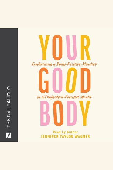 Your Good Body - Embracing a Body-Positive Mindset in a Perfection-Focused World - cover