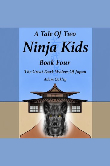 Tale Of Two Ninja Kids A - Book 4 - The Great Dark Wolves Of Japan - cover