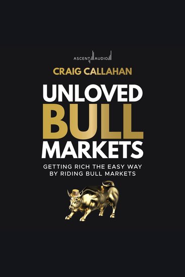 Unloved Bull Markets - Getting Rich the Easy Way by Riding Bull Markets - cover