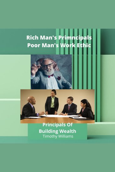 Rich Man's Principals Poor Man's Work Ethic - Principals Of Building Wealth - cover
