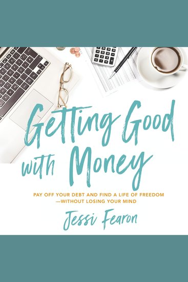 Getting Good with Money - Pay Off Your Debt and Find a Life of Freedom---Without Losing Your Mind - cover