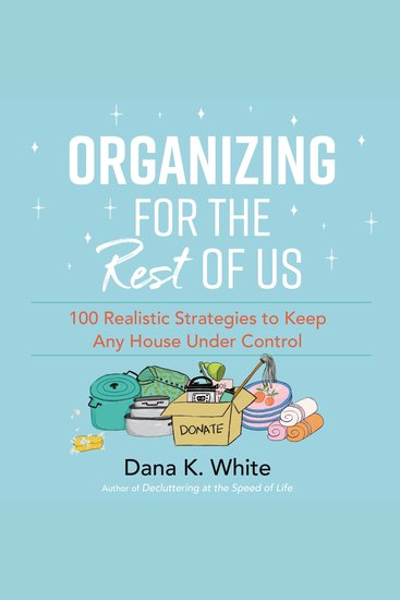 Organizing for the Rest of Us - 100 Realistic Strategies to Keep Any House Under Control - cover