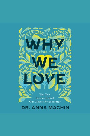 Why We Love - The New Science Behind Our Closest Relationships - cover