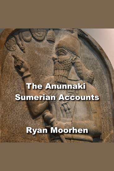 The Anunnaki Sumerian Accounts - Bizarre Archaeology Discoveries Revealing An Alternative Ancient History and the true Origins of civilization - cover