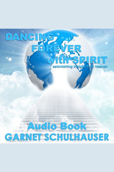 Dancing Forever with Spirit - Astonishing Insights from Heaven - cover