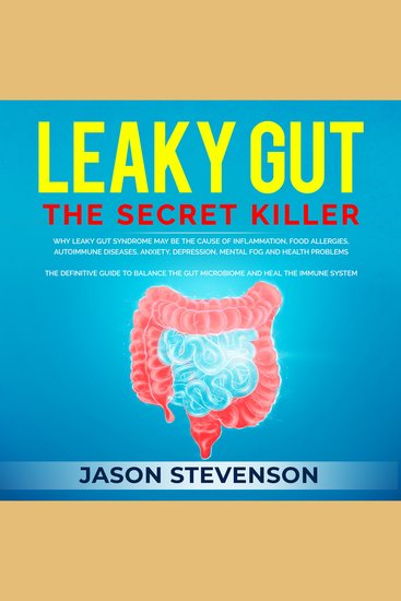 Leaky Gut: The Secret Killer - Why Leaky Gut Syndrome May Be the Cause of Inflammation Food Allergies Autoimmune Diseases Anxiety Depression Mental Fog and Health Problems - The Definitive Guide to Balance the Gut Microbiome and Heal the Immune System - cover
