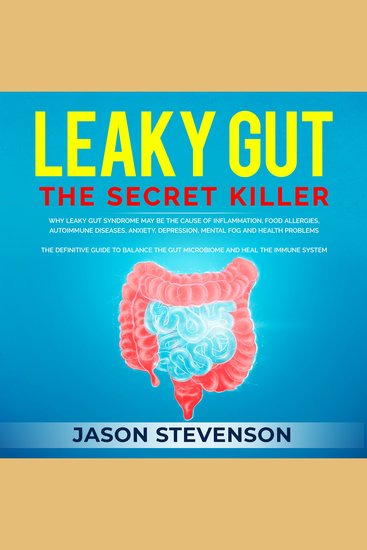 Leaky Gut: The Secret Killer - Why Leaky Gut Syndrome May Be the Cause of Inflammation Food Allergies Autoimmune Diseases Anxiety Depression Mental Fog and Health Problems - The Definitive Guide to Balance the Gut Microbiome and Heal the Immune System - cover