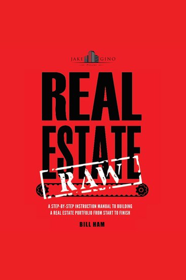 Real Estate Raw - A step-by-step instruction manual to building a real estate portfolio from start to finish - cover