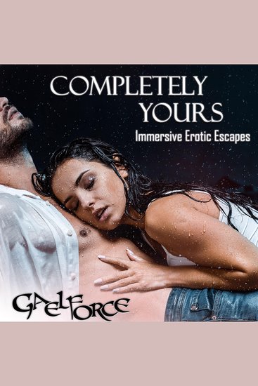 Completely Yours - Immersive Erotic Escapes - cover