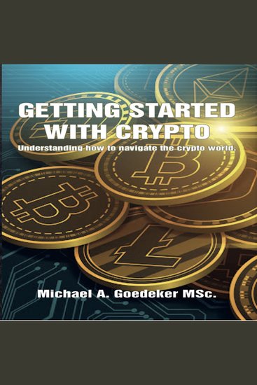 Getting Started With Crypto - Understanding How to Navigate The Crypto World - cover