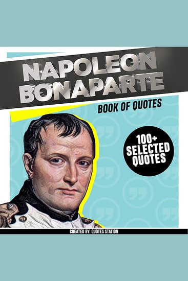 Napoleon Bonaparte: Book Of Quotes (+100 Selected Quotes) - cover