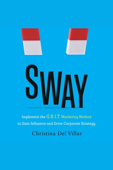 Sway - Implement the GRIT Marketing Method to Gain Influence and Drive Corporate Strategy - cover
