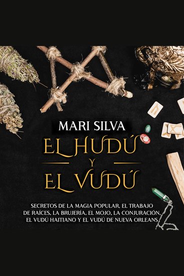 El Hudú y el Vudú: Secretos de la magia popular el trabajo de raíces la brujería el mojo la conjuración el vudú haitiano y el vudú de Nueva Orleans - cover