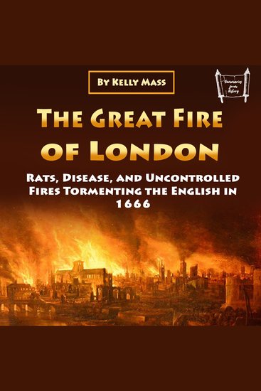 The Great Fire of London - Rats Disease and Uncontrolled Fires Tormenting the English in 1666 - cover