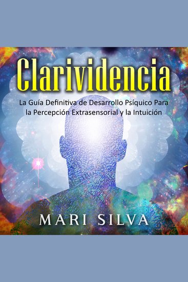 Clarividencia: La guía definitiva de desarrollo psíquico para la percepción extrasensorial y la intuición - cover