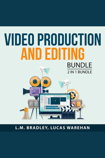 Video Production and Editing Bundle 2 in 1 Bundle: The Video Editing and Digital Filmmaking - cover