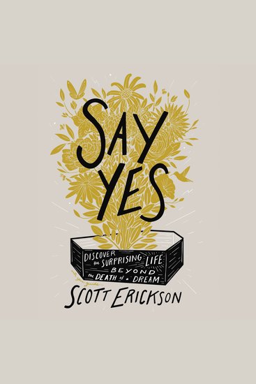 Say Yes - Discover the Surprising Life beyond the Death of a Dream - cover