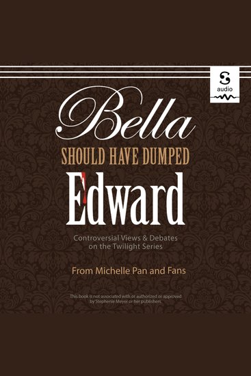 Bella Should Have Dumped Edward - Controversial Views on the Twilight Series - cover