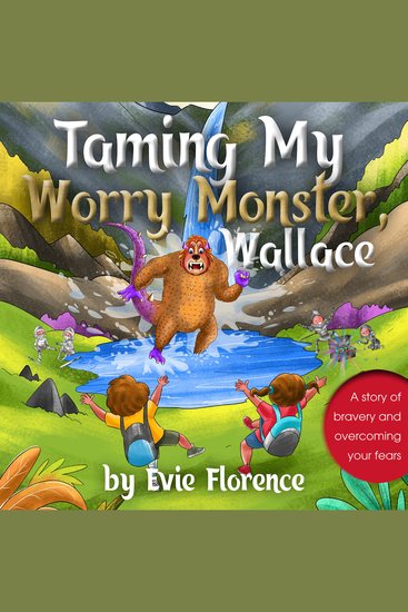 Taming My Worry Monster Wallace! - A story of bravery and overcoming your fears - cover