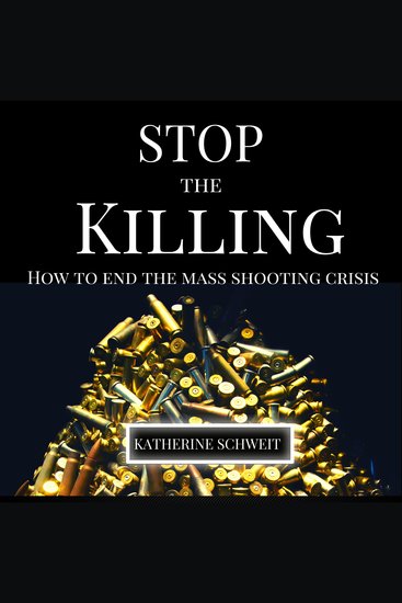 Stop the Killing - How to End the Mass Shooting Crisis - cover