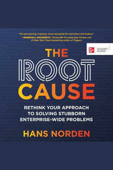 The Root Cause - Rethink Your Approach to Solving Stubborn Enterprise-Wide Problems - cover