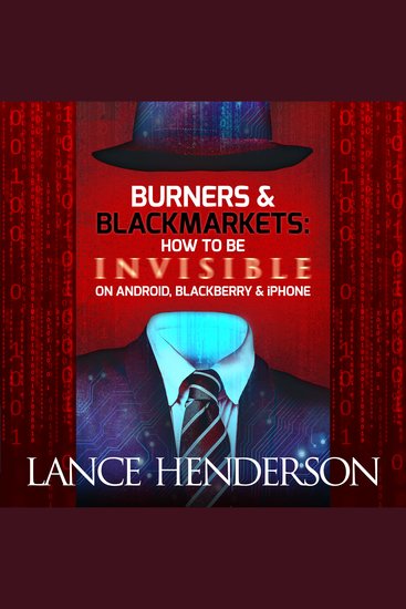 Burners and Black Markets - How to Be Invisible on Android Blackberry & Iphone - cover