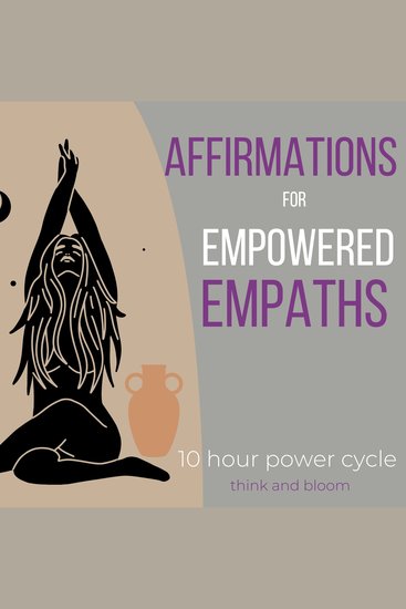 Affirmations For Empowered Empaths - 10 hour power cycle - own your sensitivity embrace your psychic power energetic support from divine stay who you truly are live your truth protect yourself - cover