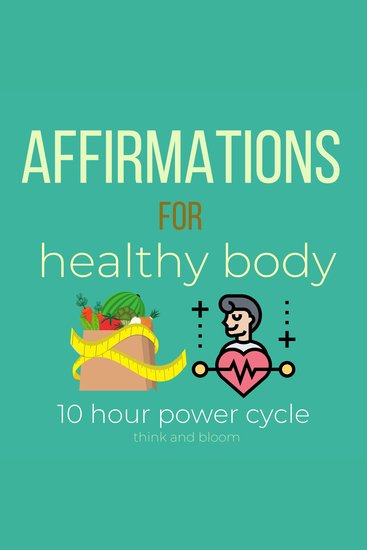 Affirmations For health body - 10 hour power cycle - powerful self-talk love your body from within honor your mental emotional physical system give yourself best nutrition everyday vibrant energy - cover