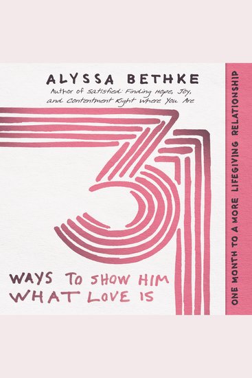 31 Ways to Show Him What Love Is - One Month to a More Lifegiving Relationship - cover